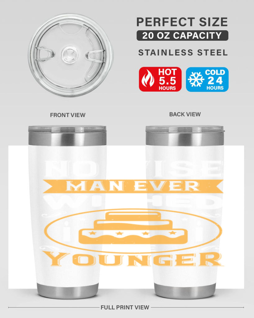 No wise man ever wished to be younger Style 53#- birthday- tumbler