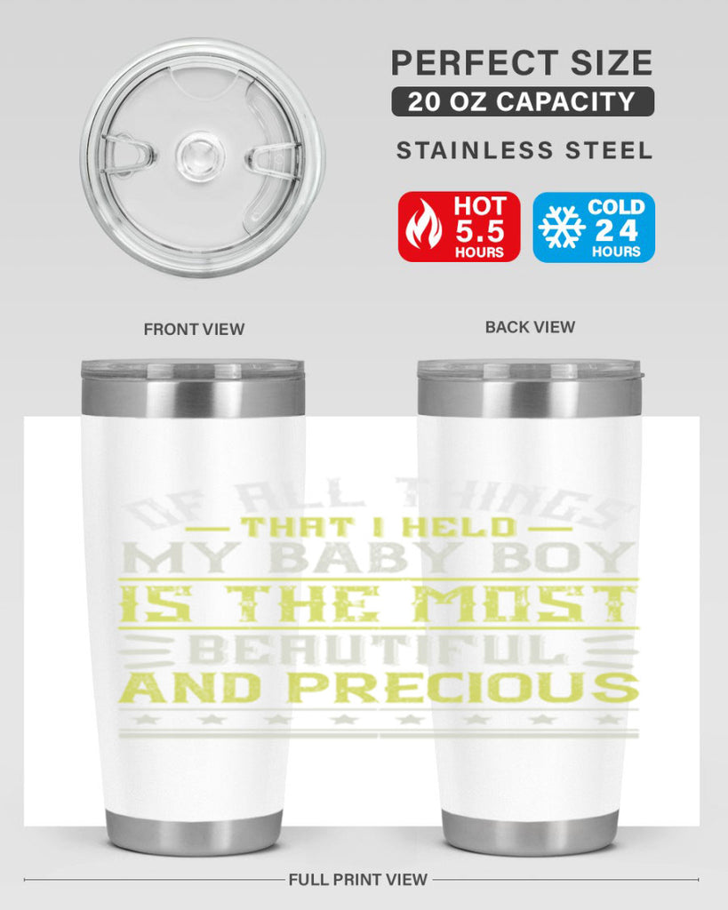 Of all things that I held my baby boy is the most beautiful and precious Style 112#- baby- tumbler