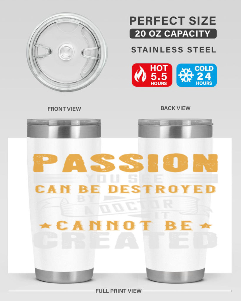 Passion you see can be destroyed by a doctor It cannot be created Style 29#- medical- tumbler