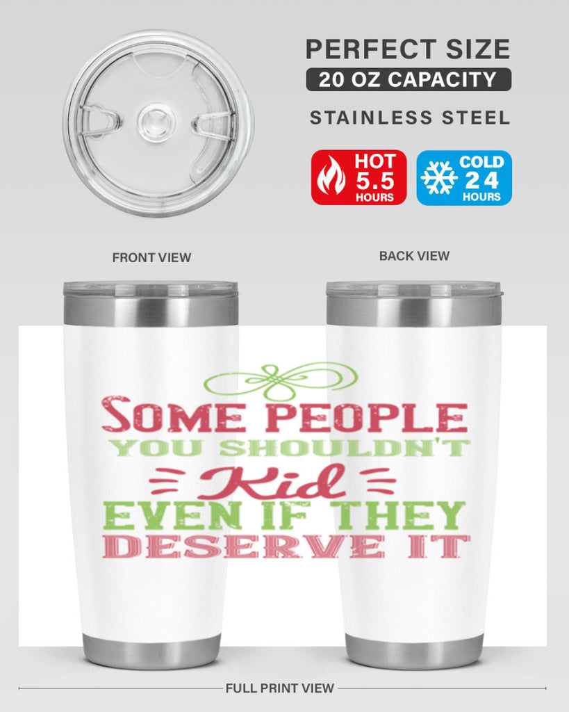 Some people you shouldnt kid even if they deserve it Style 19#- baby- Tumbler