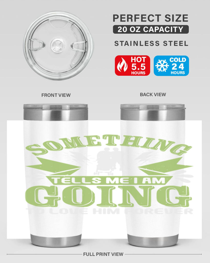 Something tells me I am going to love him forever Style 171#- baby- tumbler