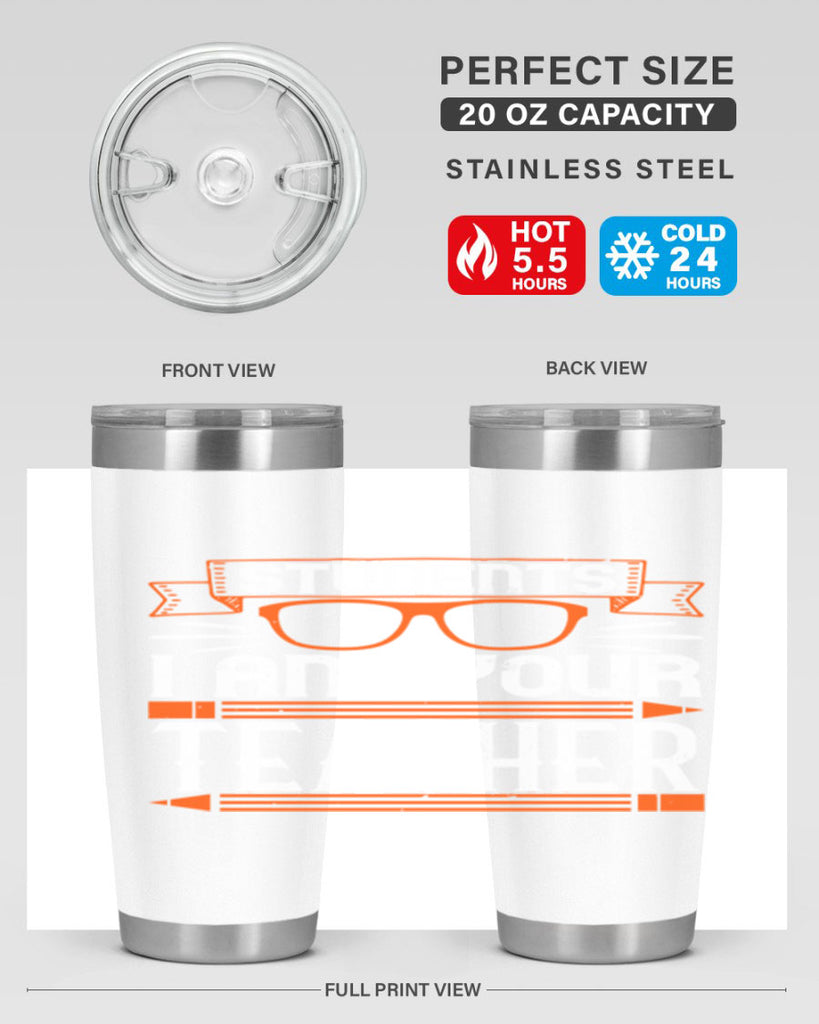 Students I am your teacher Style 20#- teacher- tumbler