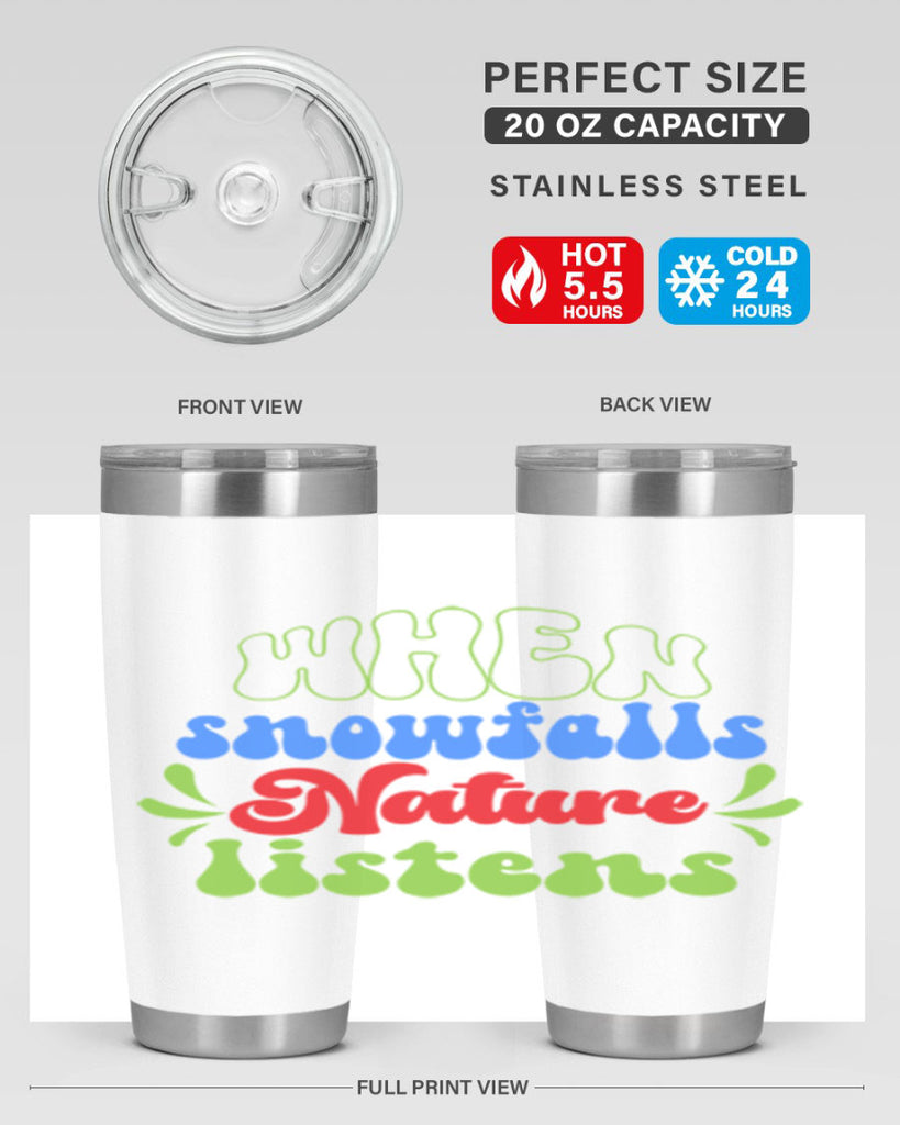 When snow falls nature listens 480#- winter- Tumbler