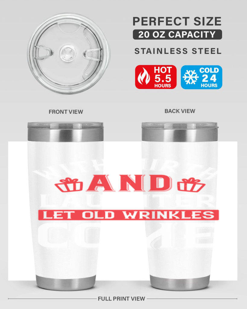 With mirth and laughter let old wrinkles come Style 27#- birthday- tumbler