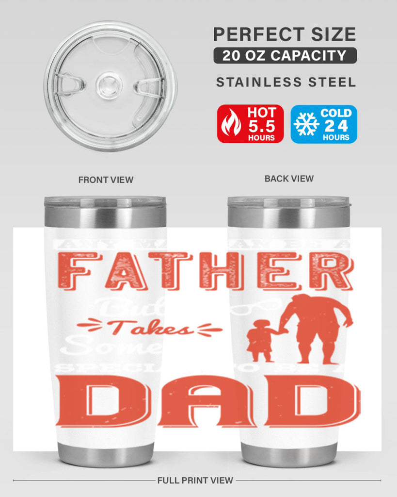 any man can be a father but it takes someone special to be a dad 134#- fathers day- Tumbler