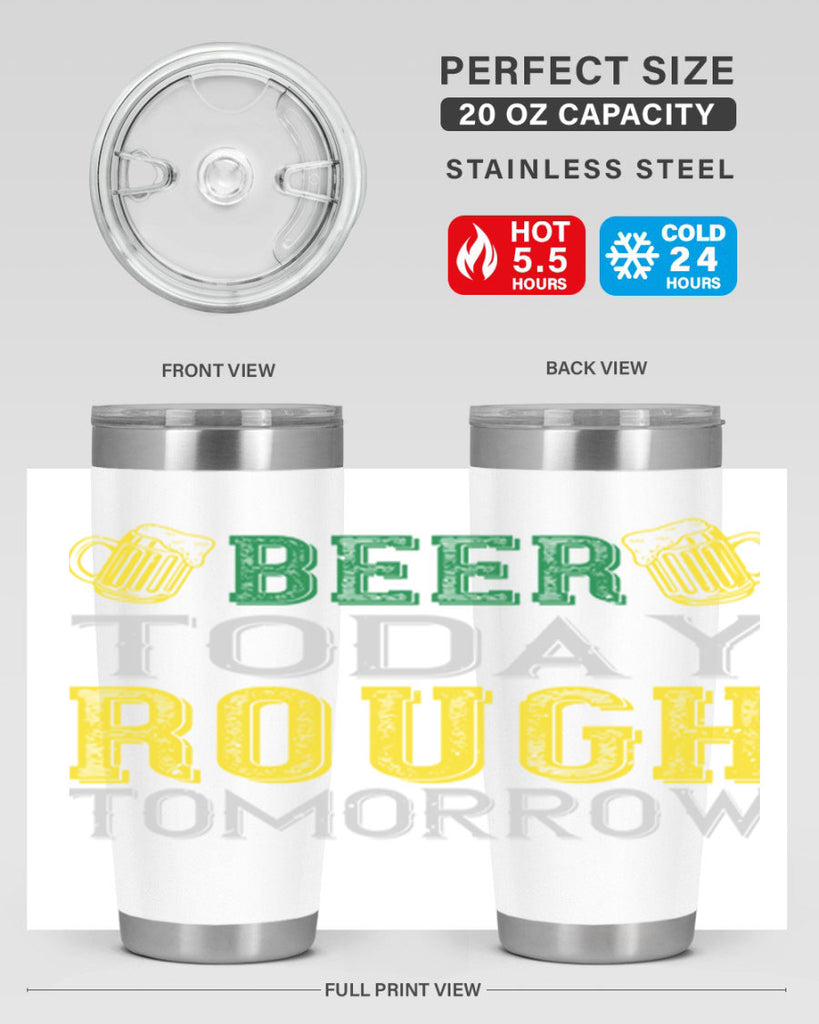 beer today rough tomorrow Style 142#- St Patricks Day- Tumbler