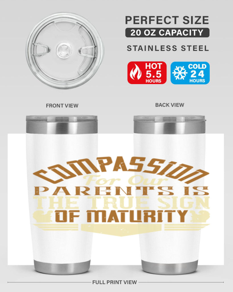 compassion for our parents is the true sign of maturity 2#- Parents Day- Tumbler