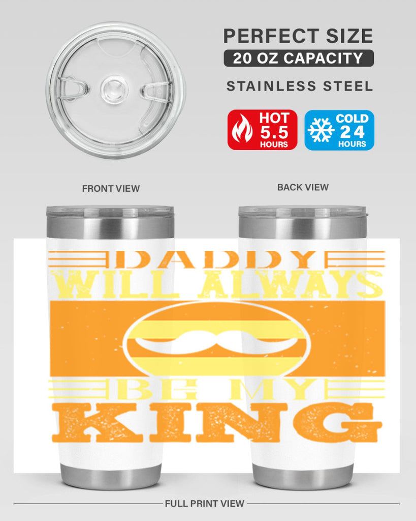 daddy will always be my king 236#- fathers day- Tumbler