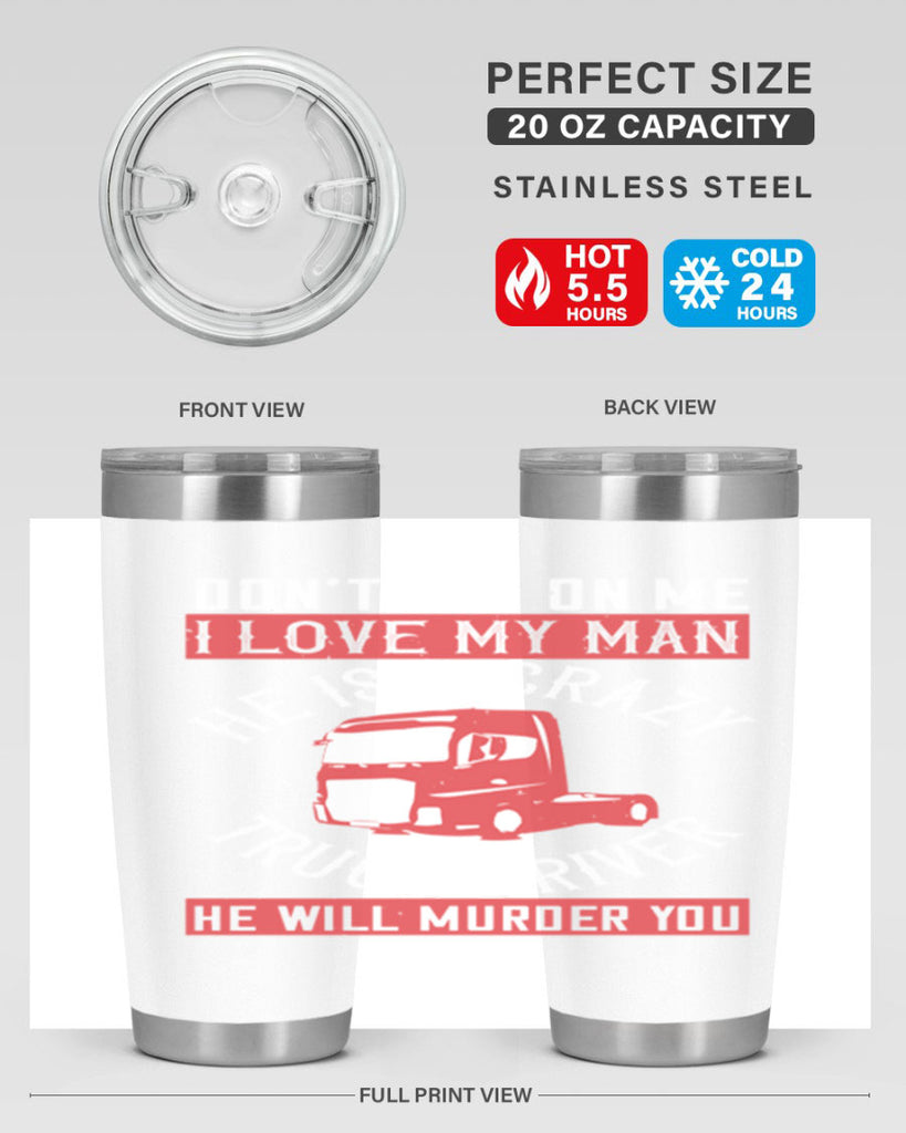 don’t hit on me i love my he is a crazy truck driver he will murder you Style 4#- truck driver- tumbler