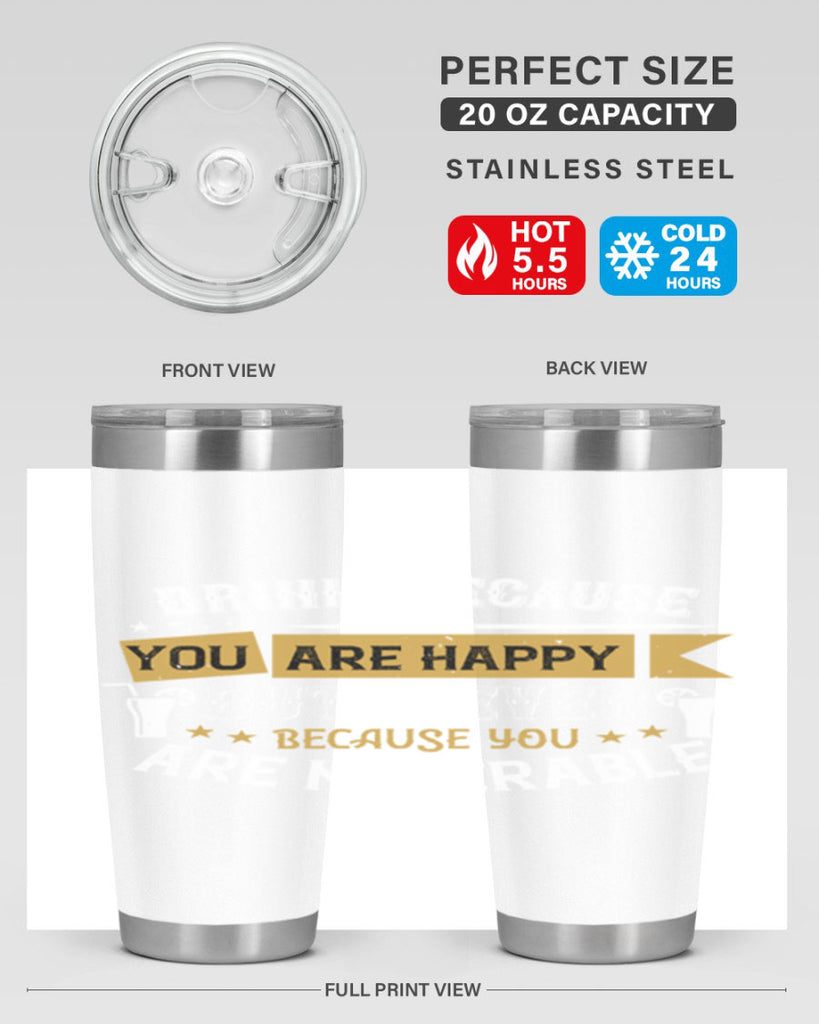 drink because you are happy but never because you are miserable 7#- drinking- Tumbler