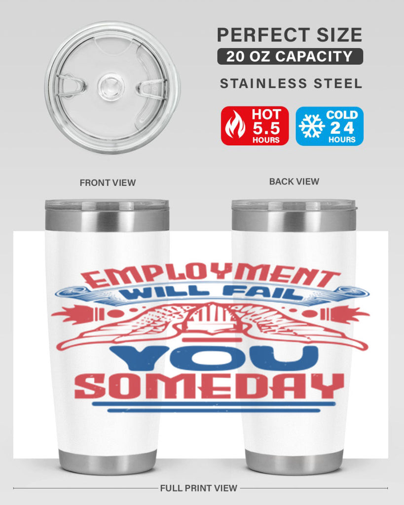 employment will fail you someday Style 79#- Fourt Of July- Tumbler