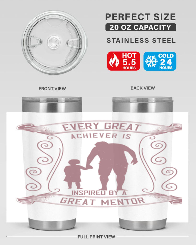 every great achiever is inspired by a great mentor 268#- fathers day- Tumbler