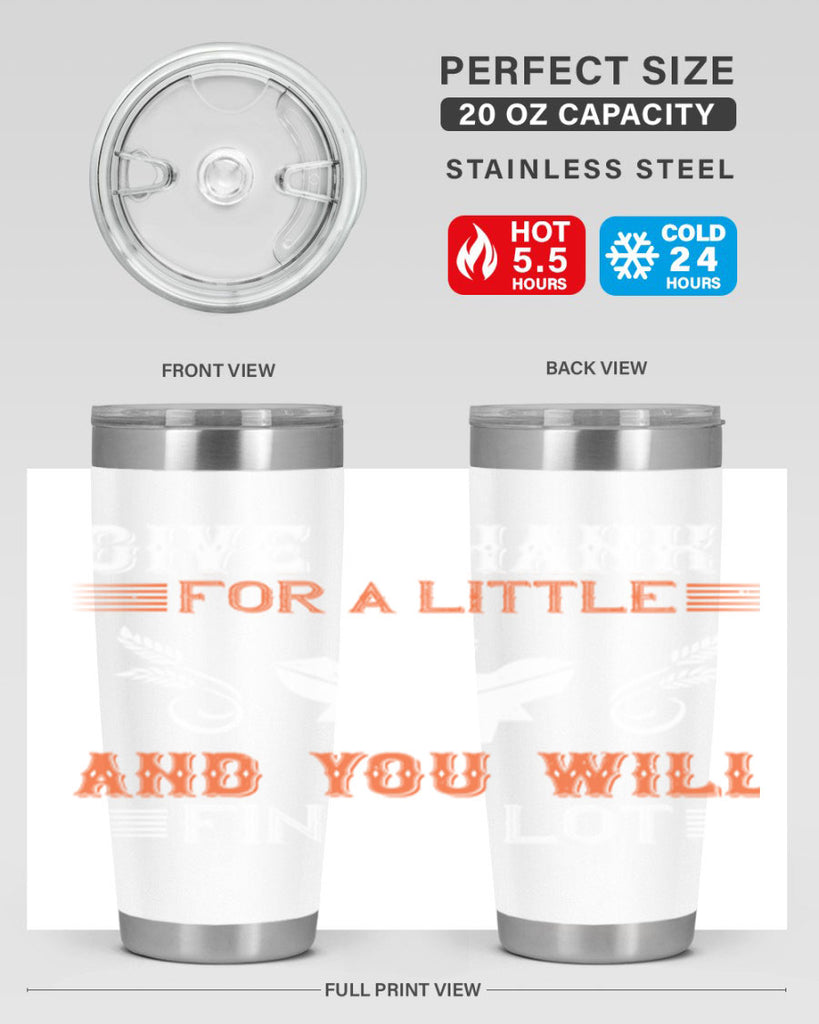 give thanks for a little and you will find a lot 44#- thanksgiving- Tumbler