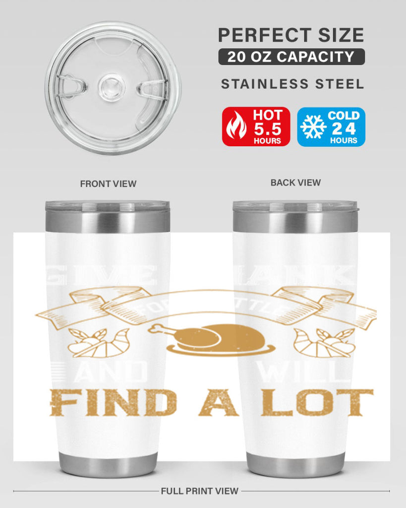 give thanks for a little and you will find a lot 45#- thanksgiving- Tumbler