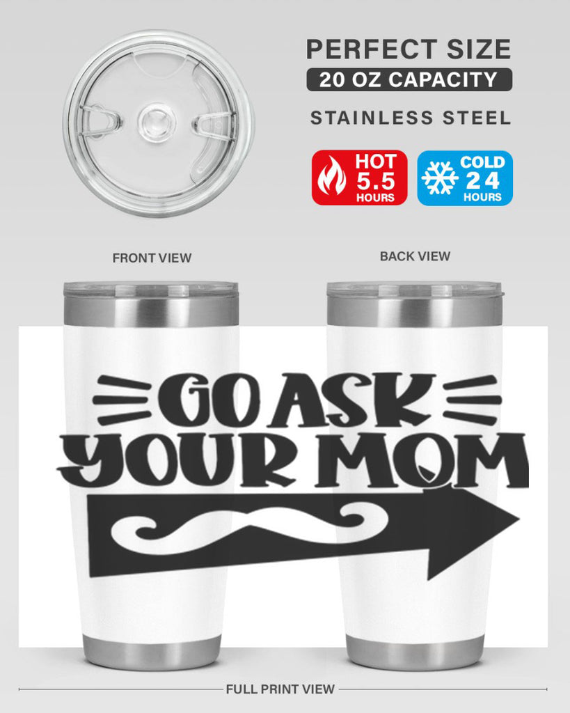 go ask your mom 50#- fathers day- Tumbler