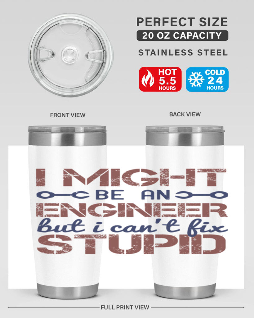 i might be an engineer but i cant fix stupid Style 51#- engineer- tumbler