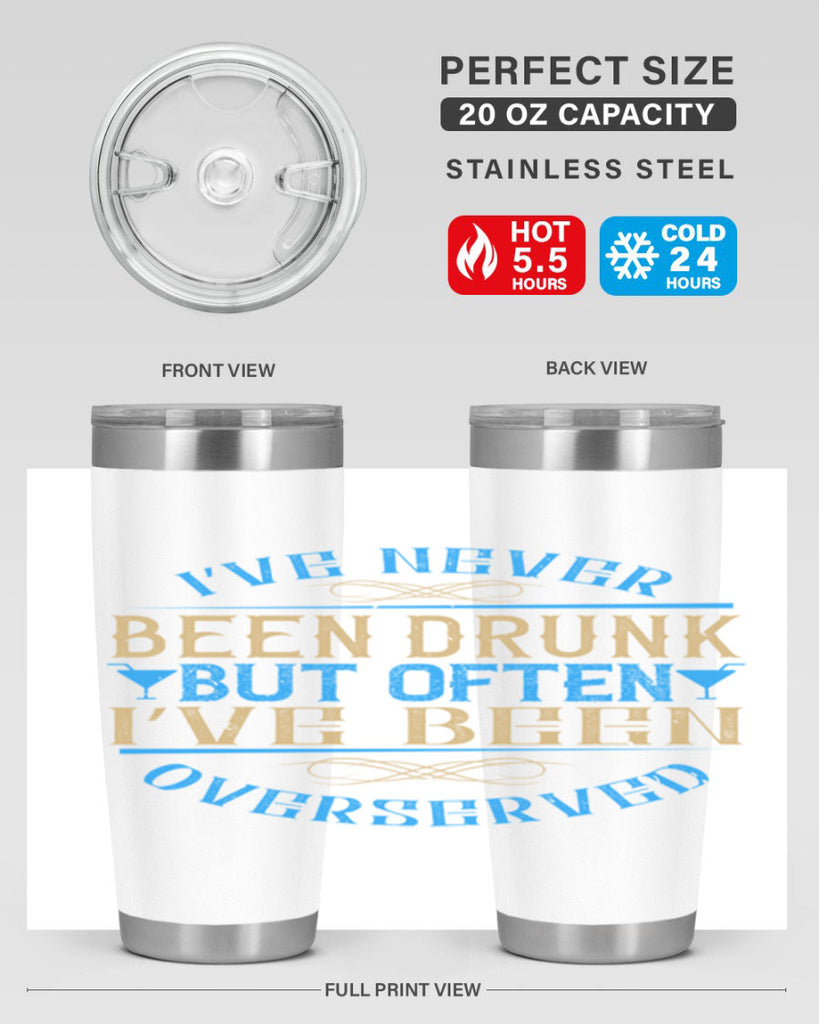 i’ve never been drunk but often i’ve been overserved 35#- drinking- Tumbler