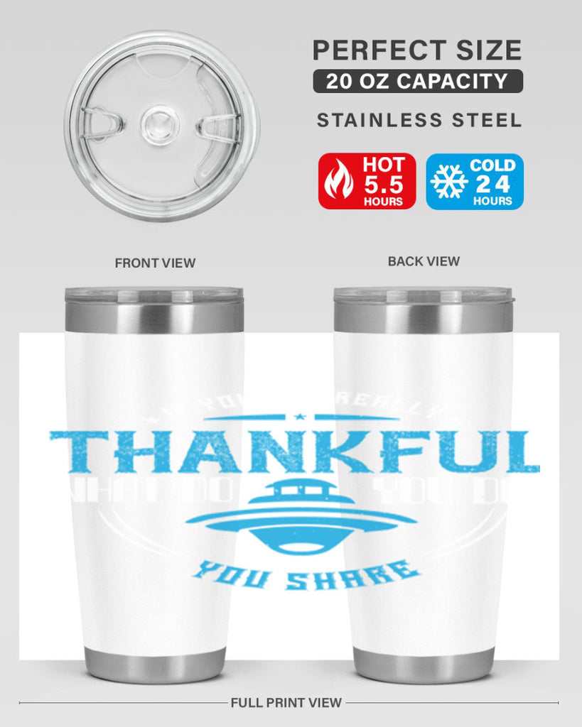 if you are really thankful what do you do you share 28#- thanksgiving- Tumbler