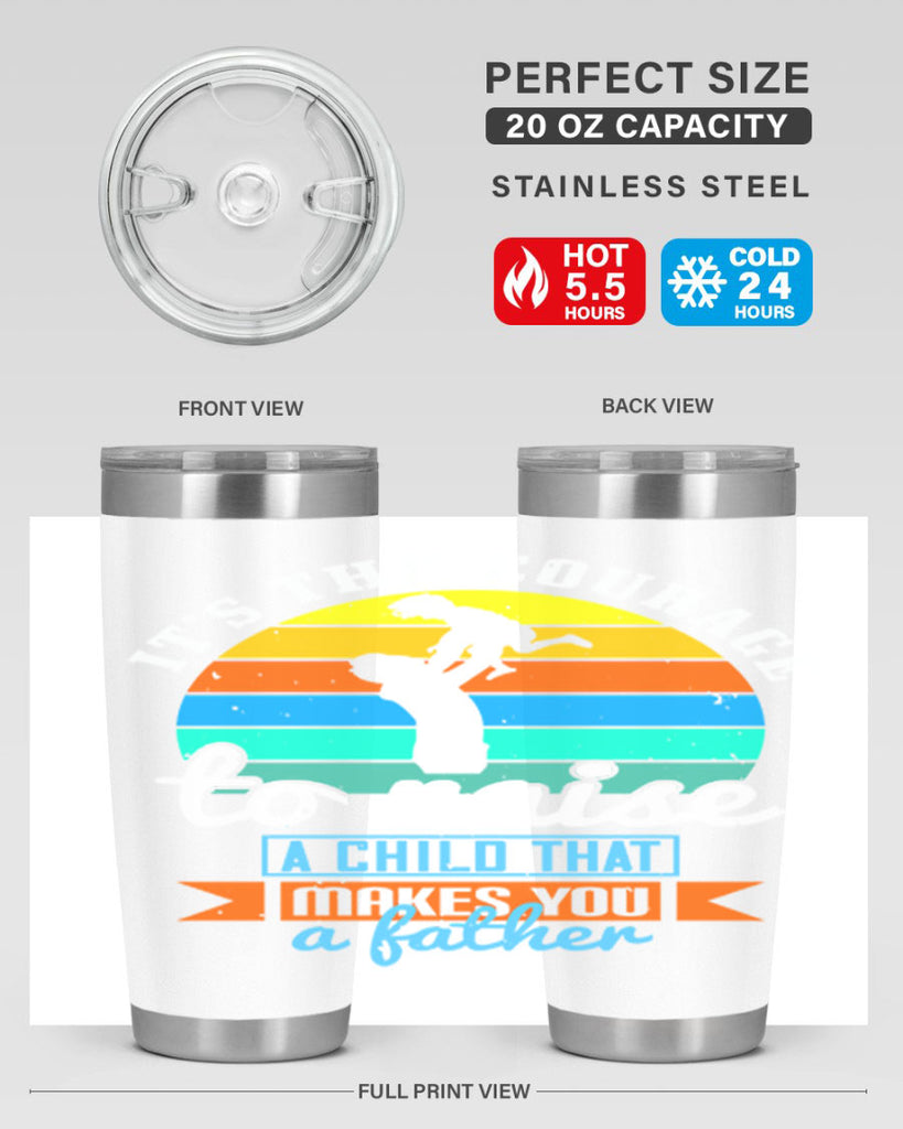 it’s the courage to raise 194#- fathers day- Tumbler