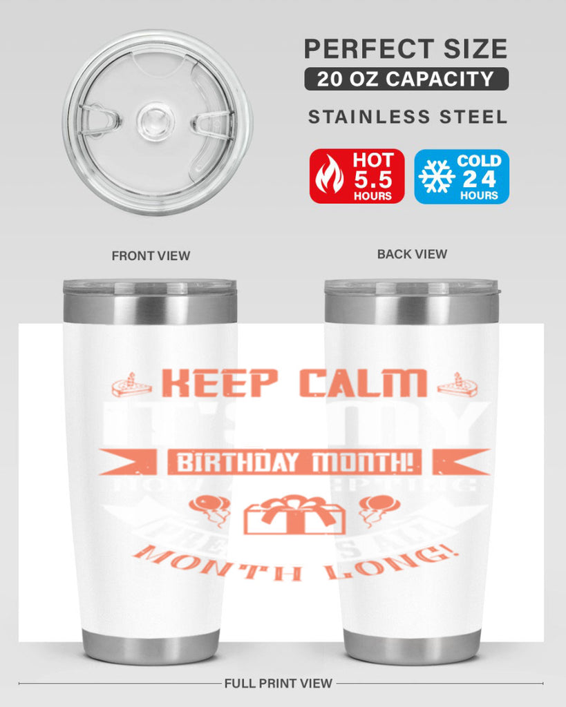 keep calm its my birthday month now accepting presents all month long Style 75#- birthday- tumbler