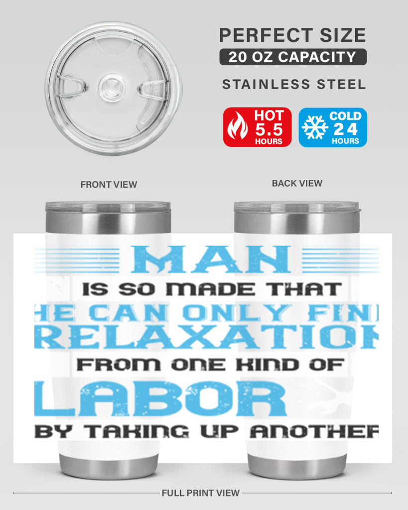 man is so made that he can only find relaxation from one kind of labor by taking up another 25#- labor day- Tumbler