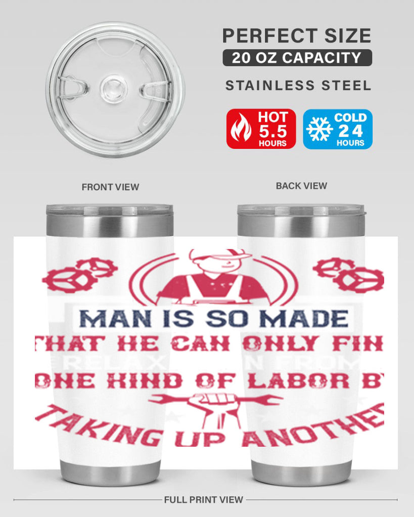 man is so made that he can only find relaxation from one kind of labor by taking up another 4#- labor day- Tumbler