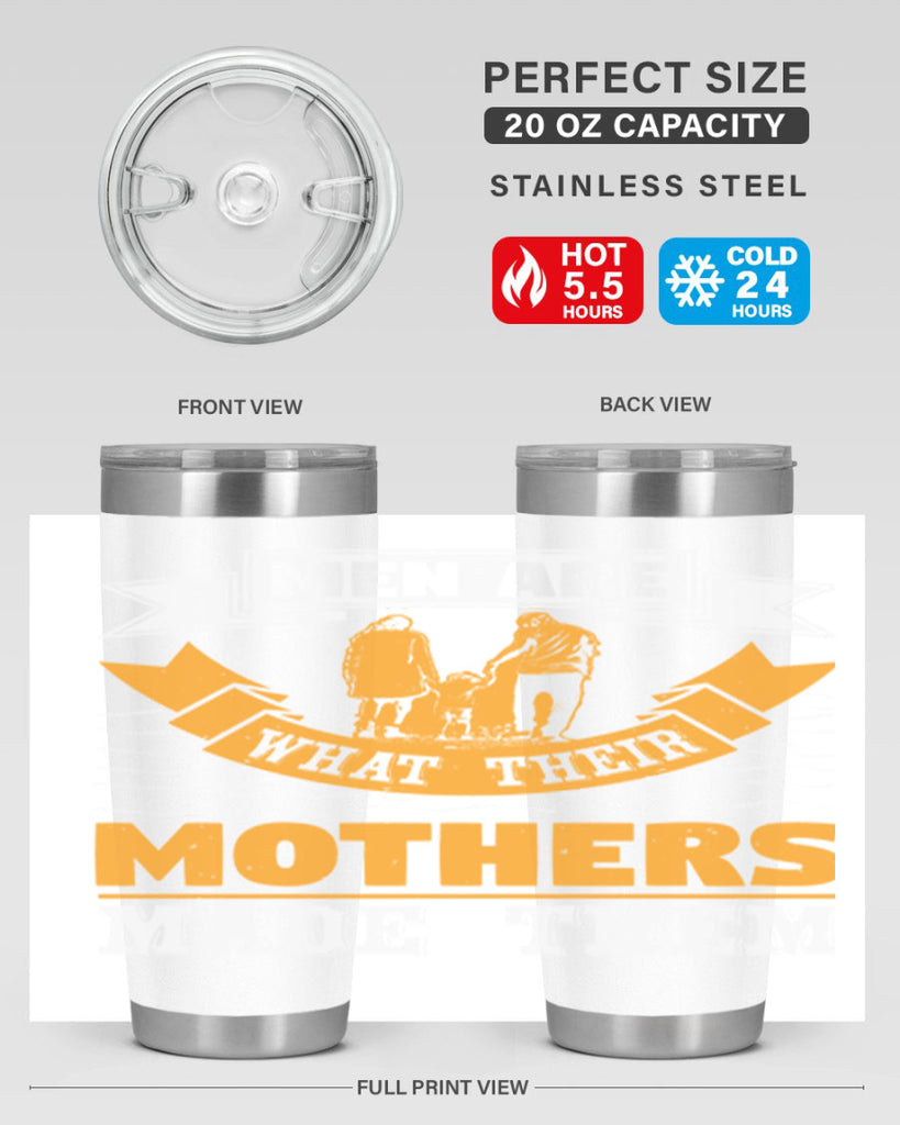 men are what their mothers made them 52#- mothers day- Tumbler