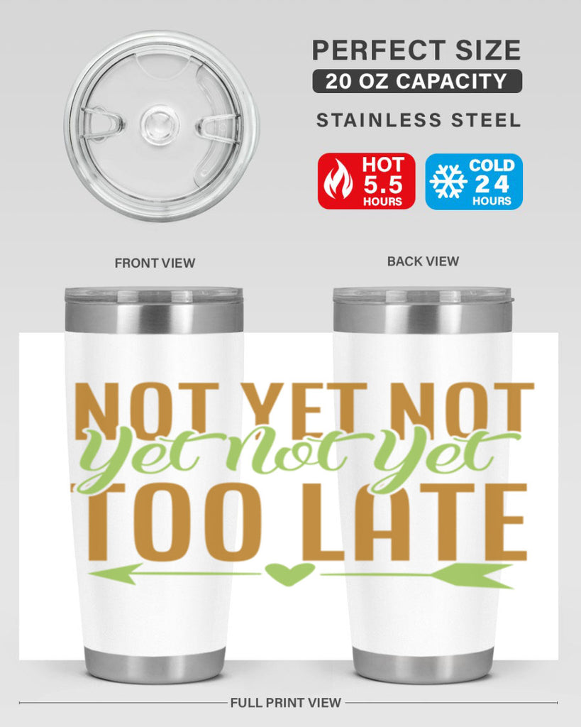 not yet not yet not yet too late 4#- avocado- Tumbler