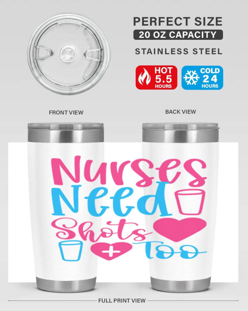 nurses need shots too Style 363#- nurse- tumbler
