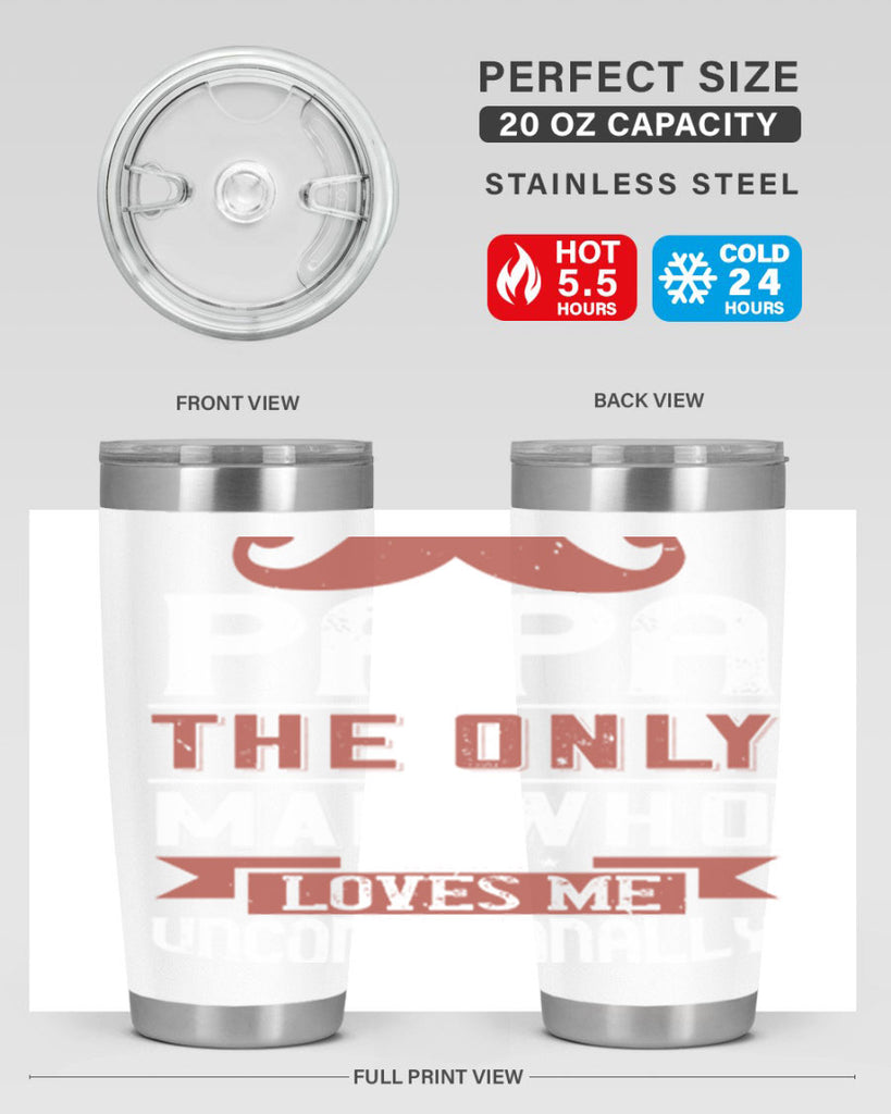 papa the only man who loves me unconditionally 190#- fathers day- Tumbler
