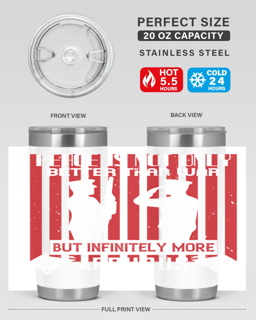 peace is not only better than war but infinitely more arduous 92#- Veterns Day- Tumbler