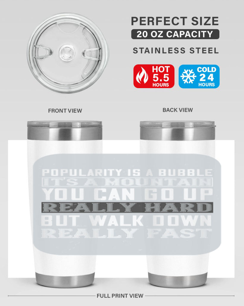 popularity is a bubble its a mountain you can go up really hard but walk down really fast 29#- walking- Tumbler
