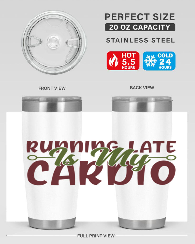 running late is my cardio 23#- gym- Tumbler