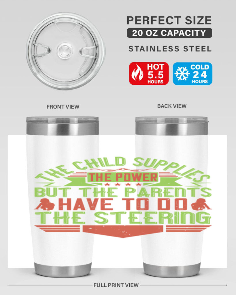 the child supplies the power but the parents have to do the steering 20#- Parents Day- Tumbler