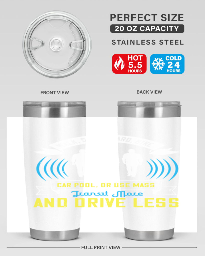walk skateboard bike car pool or use mass transit more and drive less 15#- walking- Tumbler