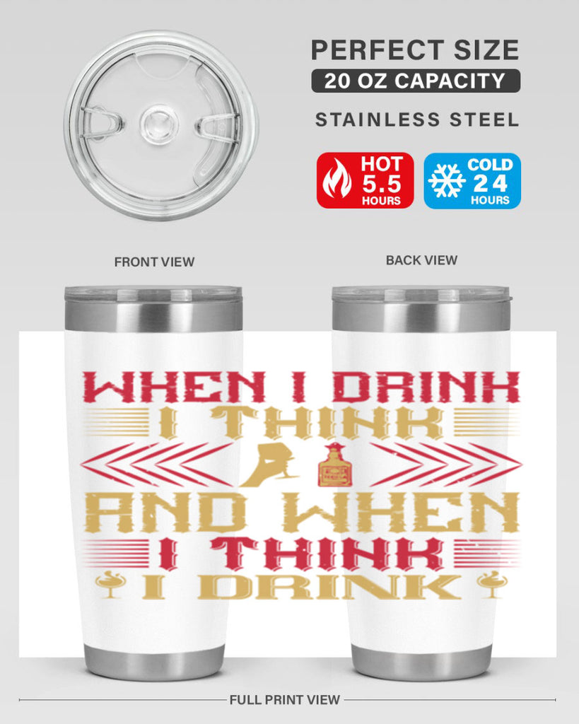 when i drink i think and when i think i drink 21#- drinking- Tumbler
