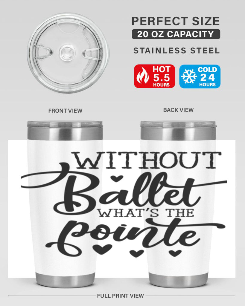 without ballet what s the pointe96#- ballet- Tumbler