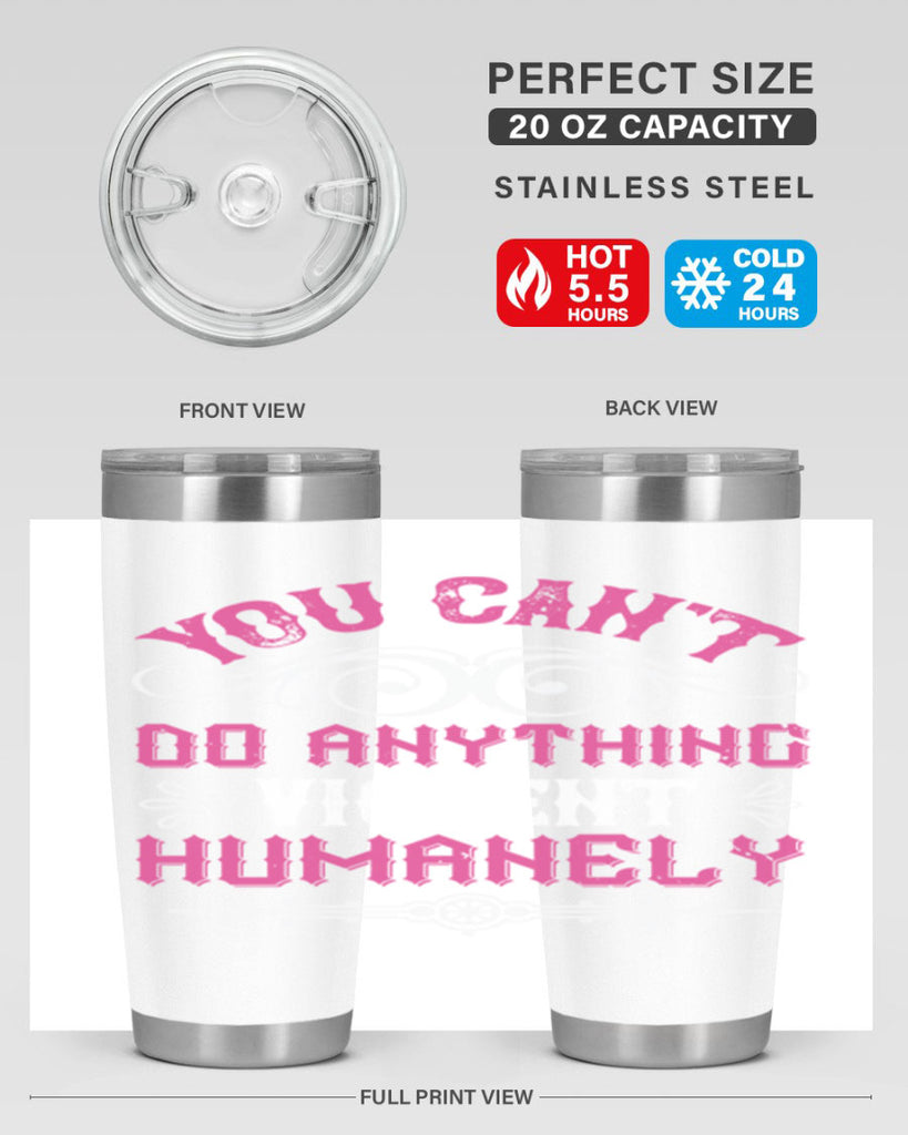 you cant do anything violent humanely 5#- vegan- Tumbler