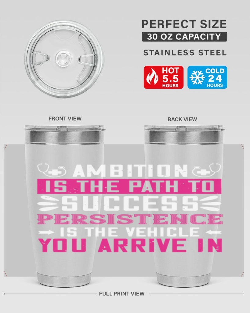 Ambition is the path to success persistence is the vehicle you arrive in Style 230#- nurse- tumbler