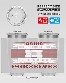 Doing nothing for others is the undoing of ourselves Style 26#- volunteer- Tumbler