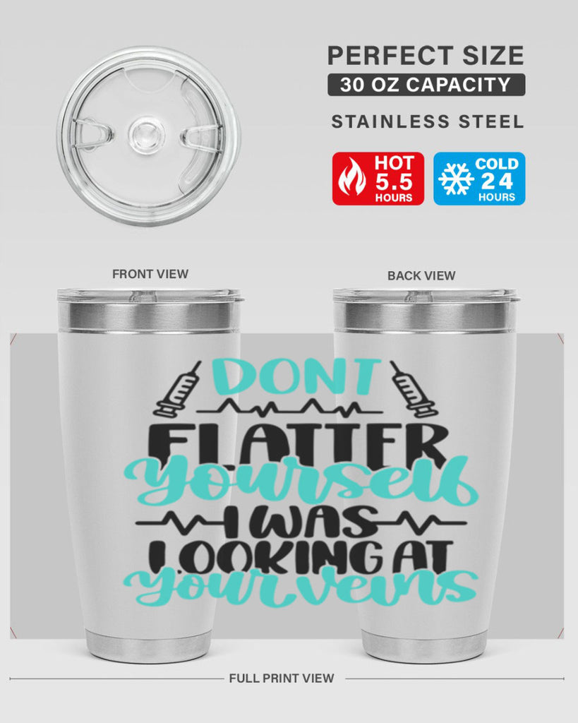 Dont Flatter Yourself I Was Looking At Your Veins Style Style 201#- nurse- tumbler