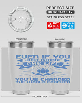 Even if you just change one life you’ve changed the world forever Style 4#- volunteer- Tumbler