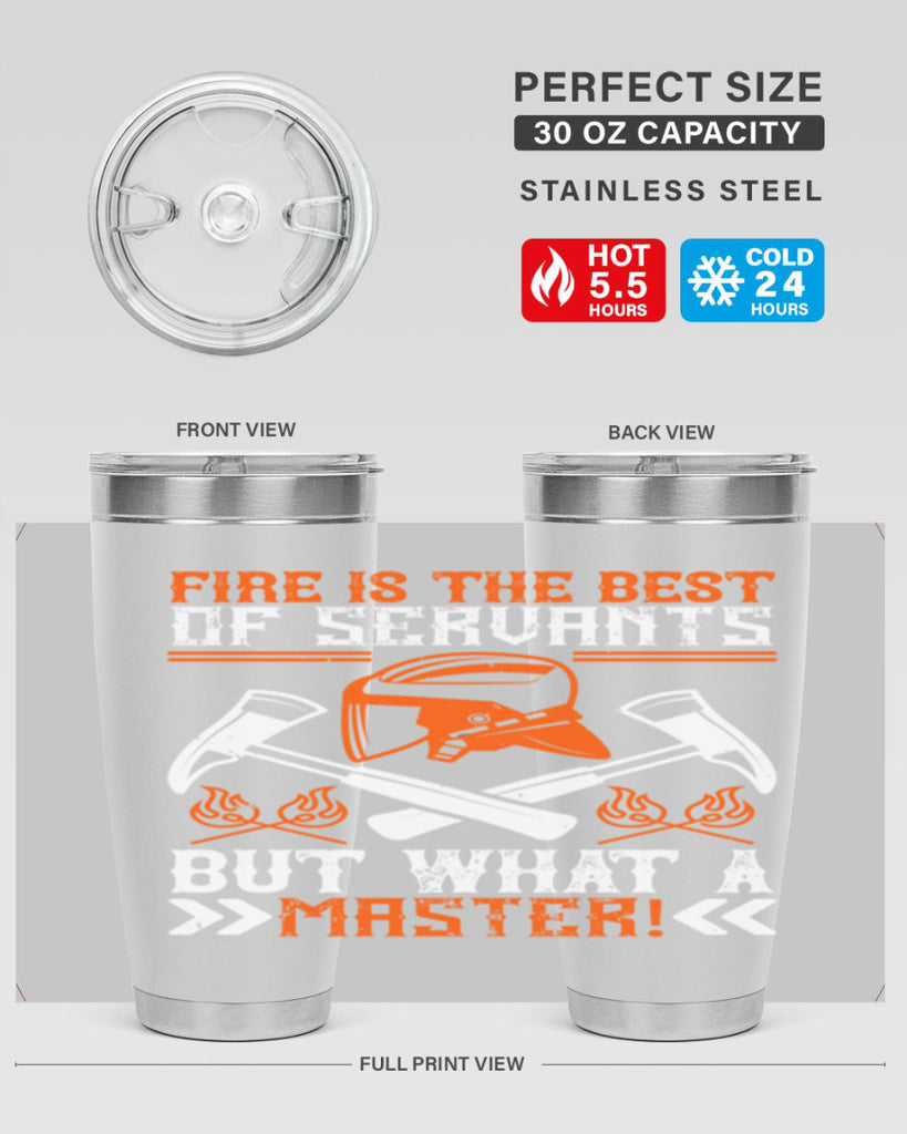 Fire is the best of servants but what a master Style 79#- fire fighter- tumbler