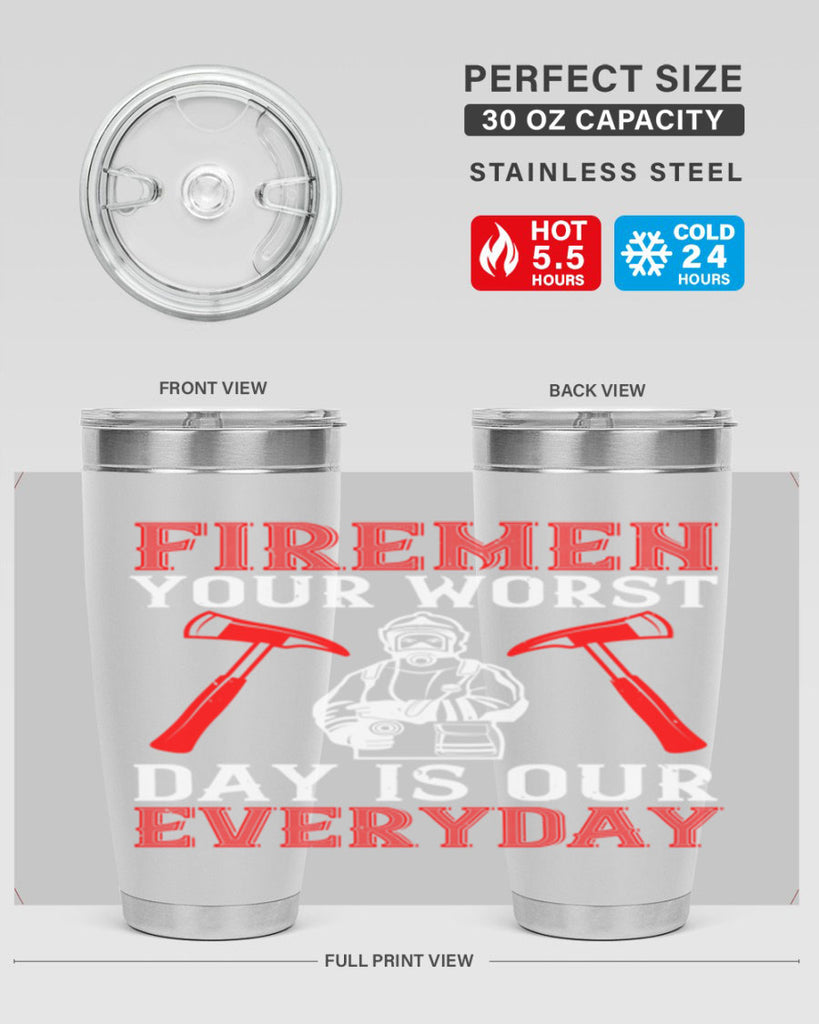 Firemen your worst day is our everyday Style 68#- fire fighter- tumbler