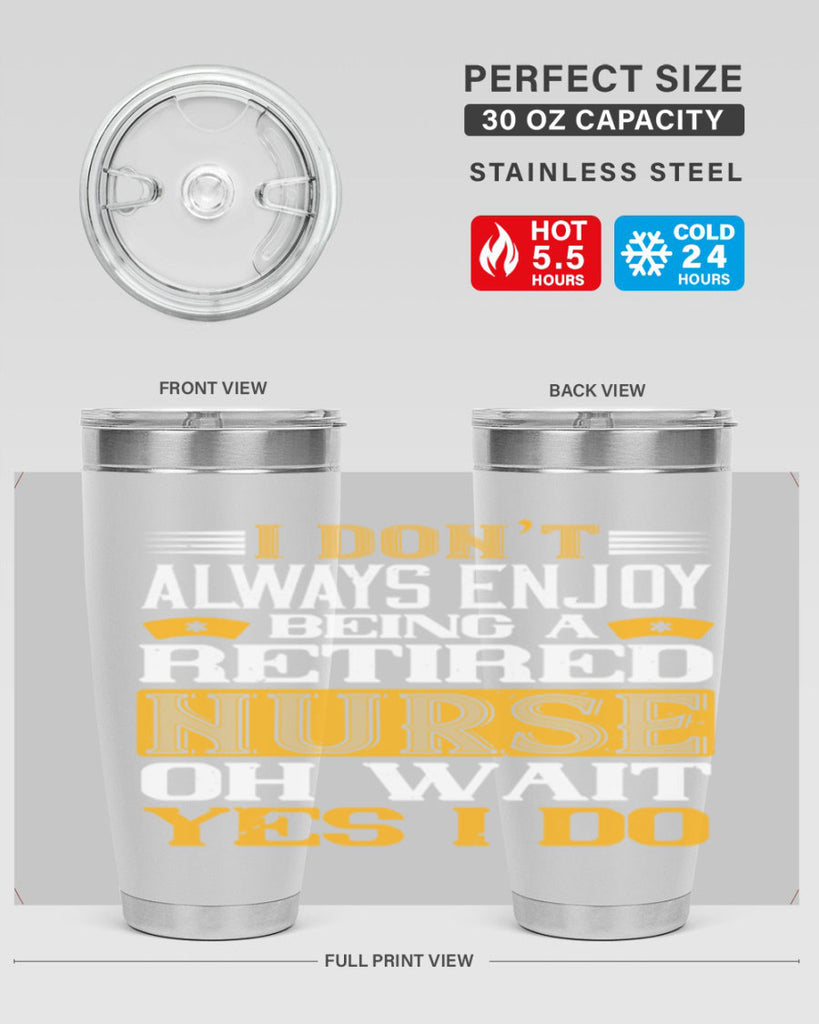 I don’t always enjoy being a retired nurse oh wait yes i do Style 323#- nurse- tumbler