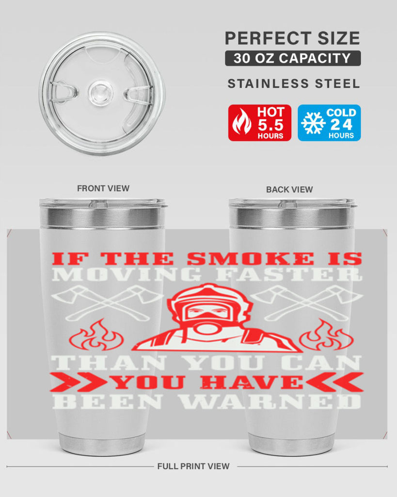 If the smoke is moving faster than you can you have been warned Style 60#- fire fighter- tumbler