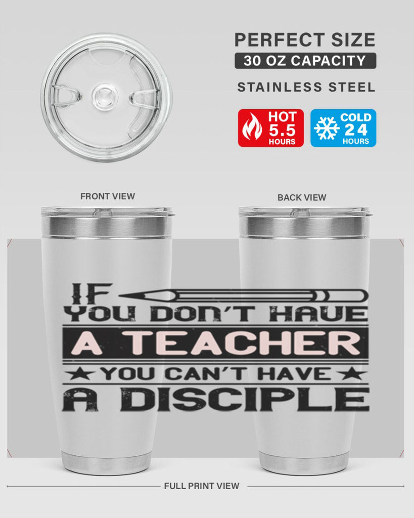 If you don’t have a teacher you can’t have a disciple Style 99#- teacher- tumbler