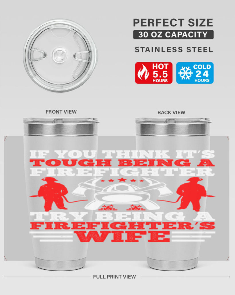 If you think it’s tough being a firefighter try being a firefighter’s wife Style 56#- fire fighter- tumbler