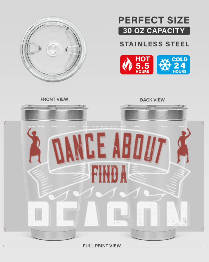 If you’ve got nothing to dance about find a reason to sing 20#- dance- Tumbler