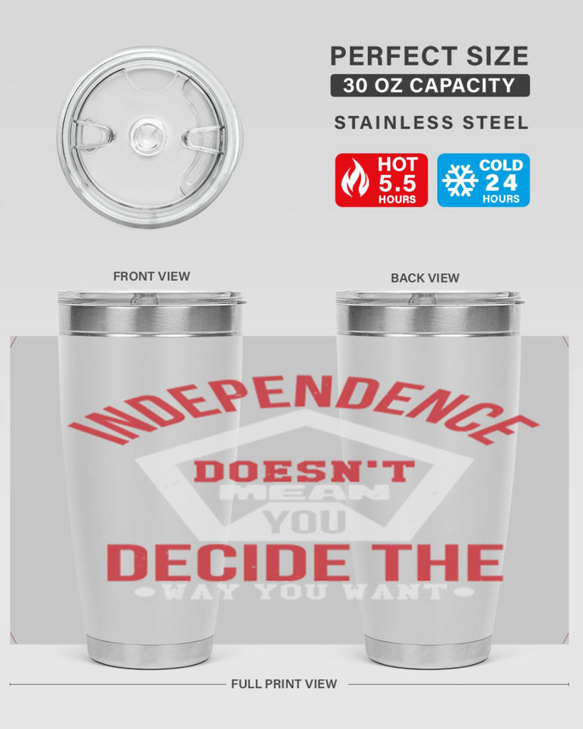 Independence doesnt mean you decide Style 22#- Fourt Of July- Tumbler